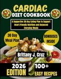 Cardiac Diet Cookbook 2026: A Supportive 30-Day Eating Plan to Support Heart-Friendly Nutrition and Balanced Everyday Meals