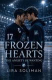 Frozen Hearts: The Anxiety of Wanting: An MM Hockey Romance of Anxiety, Desire, Healing, and Found Family