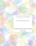 I Made That! Let's Make Some Music!: An Idea Book To Inspire Creativity And Curiosity