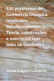 130 problemas de Geometria Olímpica resolvidos detalhadamente. Teoria, construções e exercícios com links no GeoGebra.