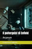 Il poltergeist di Enfield: Arcanum
