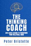 The Thinking Coach: Bite-Sized Lessons to Transform Your Volleyball Mind
