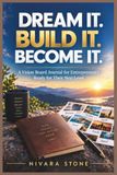 Dream It. Build It. Become It.: A Vision Board Journal for Entrepreneurs Ready for Their Next Level