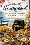 So schmeckt Griechenland! Das ultimative griechische Airfryer-Kochbuch