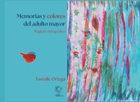 Memoria y colores del adulto mayor: Ensayo fotográfico