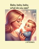 Baby, baby, baby what do you see?