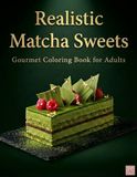 Realistic Matcha Sweets: Gourmet Coloring Book for Adults