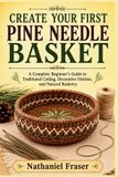 CREATE Independently Published Create Your First Pine Needle Basket