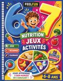 Six Seven Nutrition Jeux et Activités: Pour apprendre à bien manger en s'amusant. Jeux, labyrinthes, coloriages, découpages et activités sans écran ... équilibrée pour les enfants de 6 à 8 ans