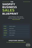 The Shopify Business Sales Blueprint: How to Research, Build, Market, Optimize, and Grow a Shopify Store That Converts