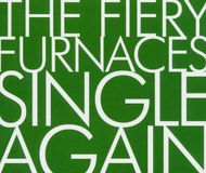 Single Fiery Furnaces Single Again