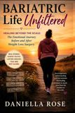 Bariatric Life Unfiltered: Healing Beyond the Scale: The Emotional Journey Before and After Weight Loss Surgery
