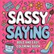Sassy Sayings Coloring Book: Bold and Easy Coloring Pages with Funny, Confident, and Empowering Quotes for Teens and Adults
