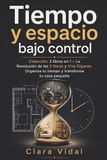 Tiempo y espacio bajo control: Colección: 2 libros en 1 – La Revolución de las 2 Horas y Vive Gigante. Organiza tu tiempo y transforma tu casa pequeña