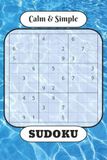 Calm & Simple Sudoku: Sudoku with Easy to Read Print for adult, kids, beginner | 6 X 9 inches, 110 pages | 50+ Puzzles... Gift for Vacations, Holidays and Everyday