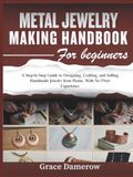 Metal Jewelry Making Handbook for Beginners