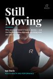Still Moving: Why your body doesn't have to decline — and the five foundations that keep you doing what you love, for longer