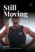 Still Moving: Why your body doesn't have to decline — and the five foundations that keep you doing what you love, for longer