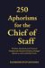 250 Aphorisms for the Chief of Staff