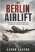 The Berlin Airlift: Blockade, coal, candy, weather and the aircraft that kept a city alive