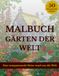 Malbuch - Gärten der Welt: 50 detailreiche Ausmalbilder für Naturliebhaber – Eine botanische Expedition durch alle Kontinente.