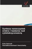 Synteza OmniScriptum SRL Synteza nanocząstek srebra i badania nad cytotoksycznością