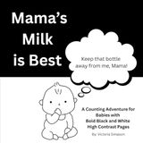 Mama's Milk is Best: A Counting Adventure for Babies with Bold Black and White High Contrast Pages