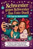Schwester gegen Schwester - Das Foto-Duell: 24 Tage bis Weihnachten: 24 witzige Foto-Challenges für den Dezember - Das kreative 1-gegen-1 Mitmachbuch