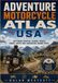 Adventure Motorcycle Atlas USA: Off-Road Routes, Scenic Trails, Travel Maps and Adventure Riding Guide