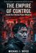 THE EMPIRE OF CONTROL: Inside the Chinese Power Machine: Surveillance, Technology, and Domination at the Heart of Modern China