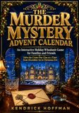 The Murder Mystery Advent Calendar: An Interactive Holiday Whodunit Game for Families and Friends - Solve the Crime One Clue at a Time from December 1st to Christmas Eve