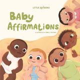 Baby Affirmations: Read Aloud Affirmations Book for Baby, Toddler and Newborn, Positive Affirmations for Infants and Babies: Loving Words to Whisper to Your Baby Every Day