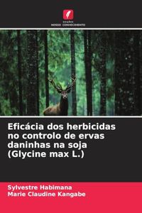 Eficácia OmniScriptum SRL Eficácia dos herbicidas no controlo de ervas daninhas na soja (Glycine max L.) Paperback