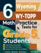 6 Effortless Math Education 6 Wyoming WY-TOPP Grade 5 Math Practice Tests