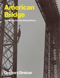 American Bridge: Reinventing Building, Making History