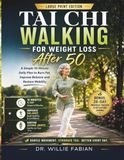 Tai Chi Walking For Weight Loss After 50: A Simple 10-Minute Daily Plan to Burn Fat, Improve Balance and Restore Mobility