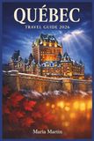 QUEBEC TRAVEL GUIDE 2026