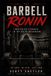 The Barbell Ronin: Masterless Strength in the Age of Influencers