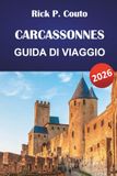CARCASSONNES Carcassonne Travel Guide 2026: Medieval Citadel, Cathar Castles, Canal du Midi, and Hiking Trails with Dining Tips
