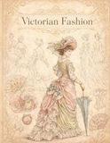 Victorian Fashion: An Illustrated Journey from the Romantic Era to the Gibson Girl (1837–1901) featuring Gowns, Corsets, and 19th-Century Accessories