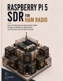 Raspberry Pi 5 SDR for Ham Radio: Build a Portable Software-Defined Radio Station for Spectrum Monitoring, Digital Signals, Decoding, Recording, and Remote Access