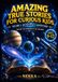 Amazing True Stories for Curious Kids Volume 1: Outer Space Adventures