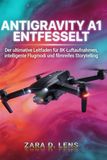 ANTIGRAVITY A1 ENTFESSELT: Der ultimative Leitfaden für 8K-Luftaufnahmen, intelligente Flugmodi und filmreifes Storytelling