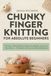 Chunky Finger Knitting for Absolute Beginners: The Easy 3-Hour Method to Make Cozy Blankets, Scarves & Home Décor — No Needles, No Stress, Just Beautiful Results