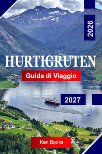 Hurtigruten Guida di viaggio 2026 - 2027: Esplora i fiordi norvegesi, le coste artiche, le luci boreali e i leggendari viaggi costieri