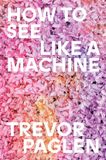 How Verso Books How to See Like a Machine: Images After AI Hardcover