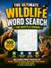 The Ultimate Wildlife Word Search For Adults & Seniors: 100 Large Print Puzzles to Relax, Reduce Stress, Keep Your Mind Sharp & Train Your Brain