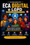ECA DIGITAL e LGPD — Educação e Cidadania na Era Conectada: Um guia prático e ilustrado sobre os direitos digitais de crianças e adolescentes de A a Z