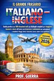 IL GRANDE FRASARIO ITALIANO - INGLESE: Guida pratica con 100 situazioni reali con dialoghi completi per viaggiare, lavorare e vivere all’estero con sicurezza e autonomia per principianti e studenti.