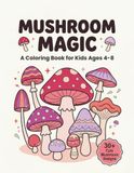Mushroom Magic: A Coloring Book for Kids Ages 4-8